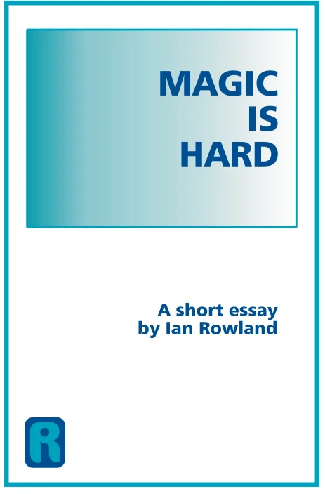 Magic Is Hard, A Short Essay By Ian Rowland